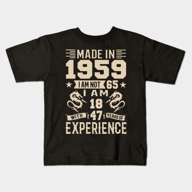 Made In 1959 I Am Not 65 I Am 18 With 47 Years Of Experience Kids T-Shirt by Happy Solstice